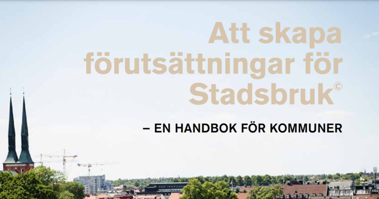 Text Att skapa förutsättningar för stadsbruk, en handbok för kommuner